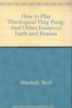 Cover art for How to Play Theological Ping-Pong: And Other Essays on Faith and Reason