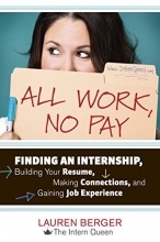 Cover art for All Work, No Pay: Finding an Internship, Building Your Resume, Making Connections, and Gaining Job Experience