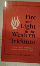 Cover art for Fire and Light in the Western Triduum: Their Use at Tenebrae and at the Paschal Vigil (Alcuin Club Collections)