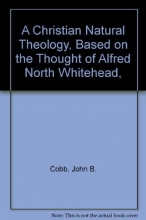 Cover art for A Christian Natural Theology, Based on the Thought of Alfred North Whitehead,