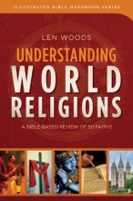 Cover art for Understanding World Religions: A Bible-Based Review of 50 Faiths (Illustrated Bible Handbook Series)