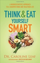 Cover art for Think and Eat Yourself Smart: A Neuroscientific Approach to a Sharper Mind and Healthier Life