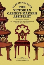 Cover art for The Victorian Cabinet-Maker's Assistant: 417 Original Designs With Descriptions and Details of Construction