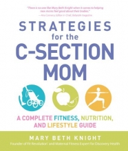 Cover art for Strategies for the C-Section Mom: A Complete Fitness, Nutrition, and Lifestyle Guide