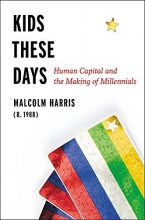 Cover art for Kids These Days: Human Capital and the Making of Millennials