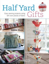 Cover art for Half Yard# Gifts: Easy sewing projects using leftover pieces of fabric