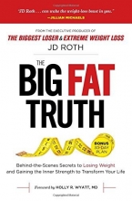 Cover art for Big Fat Truth: Behind-the-Scenes Secrets to Losing Weight and Gaining the Inner Strength to Transform Your Life