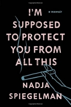 Cover art for I'm Supposed to Protect You from All This: A Memoir
