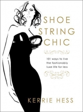 Cover art for Shoestring Chic: 101 Ways To Live The Fashionably Luxe Life For Less