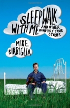 Cover art for Sleepwalk with Me: and Other Painfully True Stories