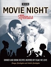 Cover art for Turner Classic Movies: Movie Night Menus: Dinner and Drink Recipes Inspired by the Films We Love