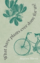Cover art for What Have Plants Ever Done for Us?: Western Civilization in Fifty Plants