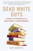 Cover art for Dead White Guys: A Father, His Daughter and the Great Books of the Western World