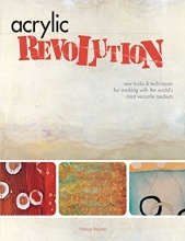 Cover art for Acrylic Revolution: New Tricks and Techniques for Working with the World's Most Versatile Medium