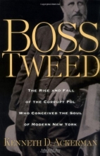 Cover art for Boss Tweed: The Rise and Fall of the Corrupt Pol Who Conceived the Soul of Modern New York