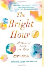 Cover art for The Bright Hour: A Memoir of Living and Dying