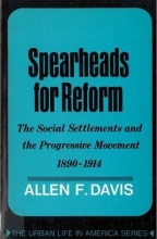 Cover art for Spearheads for Reform:The Social Settlements & the Progressive Movement, 1890 to 1914