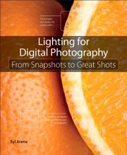 Cover art for Lighting for Digital Photography: From Snapshots to Great Shots (Using Flash and Natural Light for Portrait, Still Life, Action, and Product Photography)