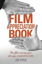 Cover art for The Film Appreciation Book: The Film Course You Always Wanted to Take