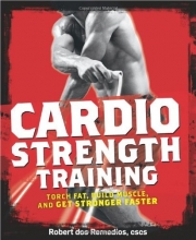 Cover art for Cardio Strength Training: Torch Fat, Build Muscle, and Get Stronger Faster