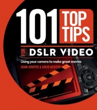 Cover art for 101 Top Tips for DSLR Video: Using Your Camera to Make Great Movies