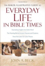 Cover art for The Baker Illustrated Guide to Everyday Life in Bible Times