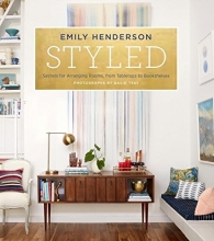 Cover art for Styled: Secrets for Arranging Rooms, from Tabletops to Bookshelves