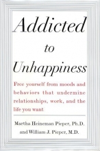 Cover art for Addicted to Unhappiness : Free yourself from moods and behaviors that undermine relationships, work, and the life you want