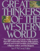 Cover art for Great Thinkers of the Western World: The Major Ideas and Classic Works of More Than 100 Outstanding Western Philosophers, Physical and Social Scientists, Psychologists, Religious Writers and Theologians