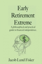 Cover art for Early Retirement Extreme: A Philosophical and Practical Guide to Financial Independence