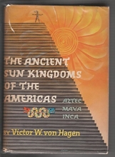Cover art for The Ancient Sun Kingdoms of the Americas: Aztec, Maya, Inca