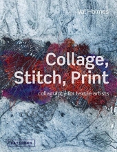 Cover art for Collage, Stitch, Print: Collagraphy for Textile Artists