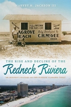 Cover art for The Rise and Decline of the Redneck Riviera: An Insider's History of the Florida-Alabama Coast