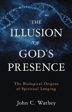 Cover art for The Illusion of God's Presence: The Biological Origins of Spiritual Longing