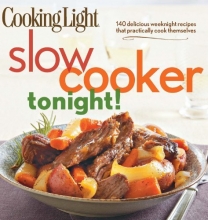 Cover art for Cooking Light Slow-Cooker Tonight!: 140 delicious weeknight recipes that practically cook themselves