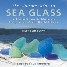 Cover art for The Ultimate Guide to Sea Glass: Finding, Collecting, Identifying, and Using the Ocean's Most Beautiful Stones