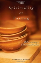 Cover art for The Spirituality of Fasting: Rediscovering a Christian Practice