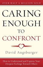 Cover art for Caring Enough to Confront: How to Understand and Express Your Deepest Feelings Toward Others