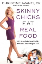 Cover art for Skinny Chicks Eat Real Food: Kick Your Fake Food Habit, Kickstart Your Weight Loss