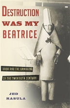 Cover art for Destruction Was My Beatrice: Dada and the Unmaking of the Twentieth Century