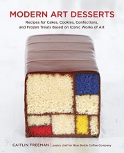 Cover art for Modern Art Desserts: Recipes for Cakes, Cookies, Confections, and Frozen Treats Based on Iconic Works of Art