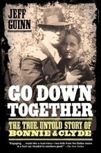 Cover art for Go Down Together: The True, Untold Story of Bonnie and Clyde