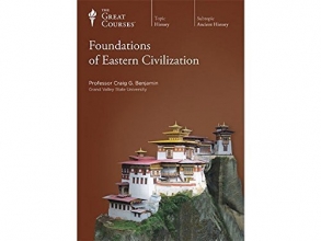Cover art for Foundations of Eastern Civilization (The Great Courses: Includes 48 Lectures, 8 DVDs and the Course Guidebook 2013)