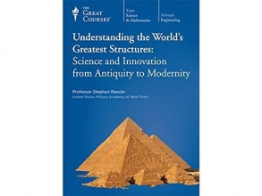 Cover art for Understanding the World's Greatest Structures: Science and Innovation from Antiquity to Modernity - DVD Course No. 1153 (2011)