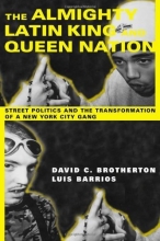 Cover art for The Almighty Latin King and Queen Nation:  Street Politics and the Transformation of a New York City Gang