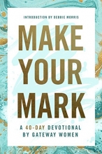 Cover art for Make Your Mark: A 40-Day Devotional by Gateway Women