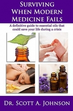 Cover art for Surviving When Modern Medicine Fails: A definitive guide to essential oils that could save your life during a crisis