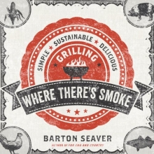 Cover art for Where There's Smoke: Simple, Sustainable, Delicious Grilling