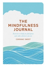 Cover art for The Mindfulness Journal: Exercises to Help You Find Peace and Calm Wherever You Are