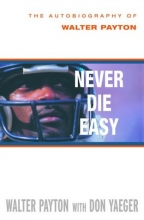 Cover art for Never Die Easy: The Autobiography of Walter Payton